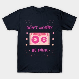 DON'T WORRY BE PINK T-Shirt